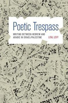 Paperback Poetic Trespass: Writing Between Hebrew and Arabic in Israel/Palestine Book