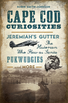 Paperback Cape Cod Curiosities: Jeremiah's Gutter, the Historian Who Flew as Santa, Pukwudgies and More Book