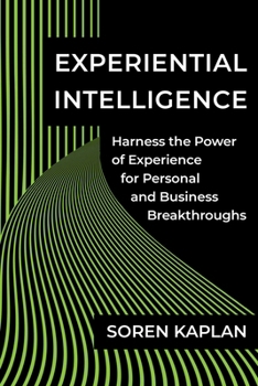 Hardcover Experiential Intelligence: Harness the Power of Experience for Personal and Business Breakthroughs Book