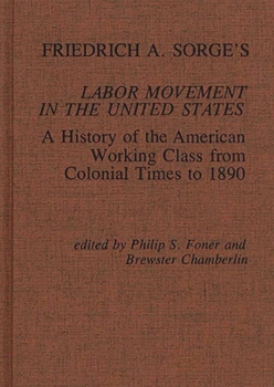 Hardcover Friedrich A. Sorge's Labor Movement in the United States: A History of the American Working Class from Colonial Times to 1890 Book