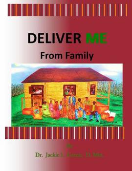 Deliver Me from Family : Breaking Free from Ungodly and Unhealthy Family Soul Ties