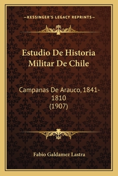 Paperback Estudio De Historia Militar De Chile: Campanas De Arauco, 1841-1810 (1907) [Spanish] Book