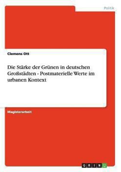 Paperback Die Stärke der Grünen in deutschen Großstädten - Postmaterielle Werte im urbanen Kontext [German] Book