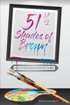 Paperback 51 1/2 Shades of Brown: The Not-So-Perfect Tales of a Picture-Perfect Marriage Book