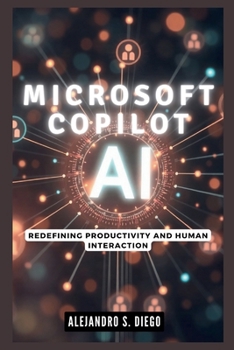 Microsoft Copilot AI: Redefining Productivity and Human Interaction: Why This Cutting-Edge Technology Will Make You Rethink Your Digital World (AI AND TECH UPDATES)