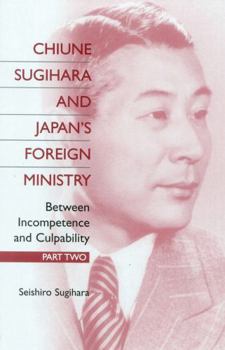 Hardcover Chiune Sugihara and Japan's Foreign Ministry: Between Incompetence and Culpability: Part 2 Book