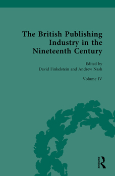 Hardcover The British Publishing Industry in the Nineteenth Century: Volume IV: Publishers, Markets, Readers Book