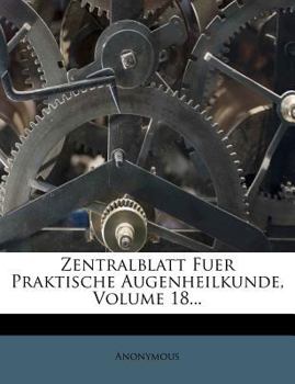Paperback Zentralblatt Fuer Praktische Augenheilkunde, Volume 18... [German] Book