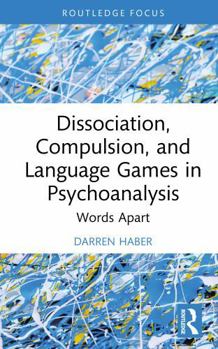 Hardcover Dissociation, Compulsion, and Language Games in Psychoanalysis: Words Apart Book