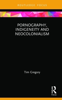 Hardcover Pornography, Indigeneity and Neocolonialism Book