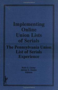 Hardcover Implementing Online Union Lists of Serials: The Pennsylvania Union List of Serials Experience (Serials Librarian Monographic Supplement) Book