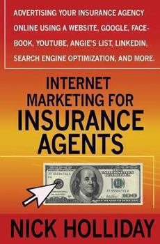 Paperback Internet Marketing for Insurance Agents: Advertising Your Insurance Agency Online Using a Website, Google, Facebook, Youtube, Angie's List, Linkedin, Book