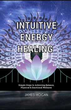 Paperback Intuitive Energy Healing: Simple Steps to Achieving Balance, Physical & Emotional Wellness Book