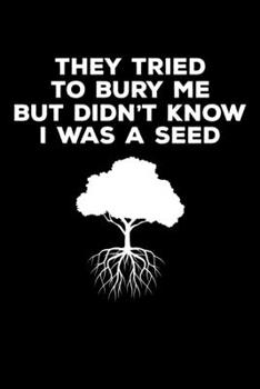 Paperback They Tried to Bury Me But Didn't Know I was a Seed: Journal / Notebook / Diary Gift - 6"x9" - 120 pages - White Lined Paper - Matte Cover" Book