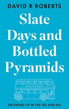 Paperback Slate Days and Bottled Pyramids: Growing Up in the 50s and 60s Book