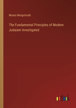 Paperback The Fundamental Principles of Modern Judaiam Investigated Book