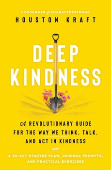 Hardcover Deep Kindness: A Revolutionary Guide for the Way We Think, Talk, and ACT in Kindness Book