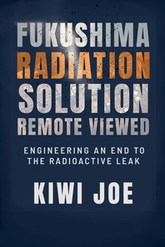 Paperback Fukushima Radiation Solution Remote Viewed: Engineering an End to the Radioactive Leak Book