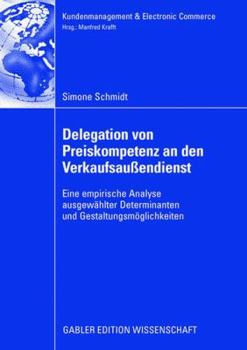 Paperback Delegation Von Preiskompetenz an Den Verkaufsaußendienst: Eine Empirische Analyse Ausgewählter Determinanten Und Gestaltungsmöglichkeiten [German] Book