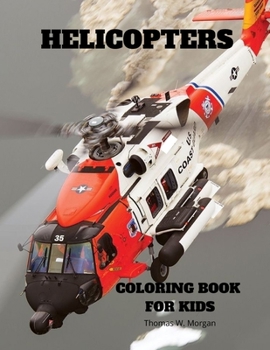 Helicopters Coloring Book for Kids: - Amazing Helicopters Coloring and Activity Book for Children with Ages 4-8 - Beautiful Coloring Pages with a Variety of Helicopters - Amazing Gift for Boys