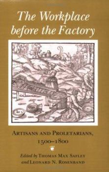 Hardcover The Workplace Before the Factory: Artisans and Proletarians, 1500-1800 Book