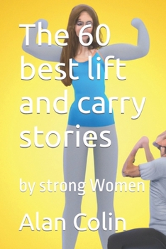 Paperback The 60 best lift and carry stories: by strong Women Book