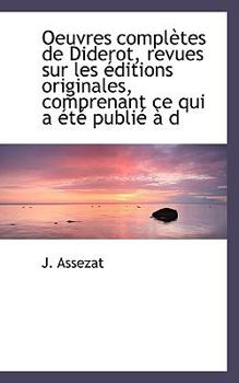 Oeuvres Compl?tes de Diderot, Revues Sur les ?ditions Originales, Comprenant Ce Qui a ?t? Publi? ? D