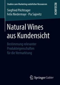 Paperback Natural Wines Aus Kundensicht: Bestimmung Relevanter Produkteigenschaften Für Die Vermarktung [German] Book