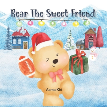 Paperback Bear The Sweet Friend: A Story About Friendship And Christmas! Book