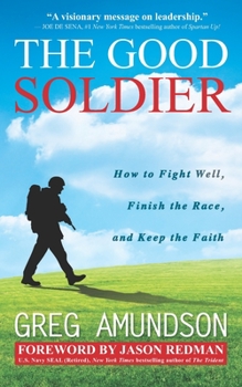 Paperback The Good Soldier: How to Fight Well, Finish the Race, and Keep the Faith Book