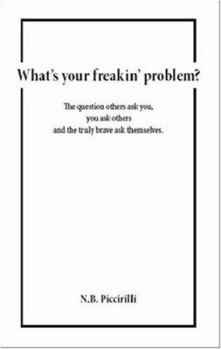 Paperback What's Your Freakin' Problem?: The Question Others Ask You, You Ask Others and the Truly Brave Ask Themselves Book