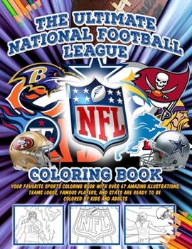 Paperback The Ultimate NFL National Football League Coloring Book: Your Favorite Sports Coloring Book with Over 67 Amazing Illustrations; Teams Logos, Famous Pl Book