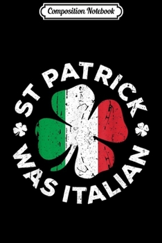 Composition Notebook: St Patrick Was Italian Shamrock Italy Flag Journal/Notebook Blank Lined Ruled 6x9 100 Pages