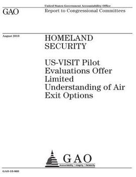 Paperback Homeland Security~: ~US-VISIT pilot evaluations offer limited understanding of air exit options: report to congressional committees. Book