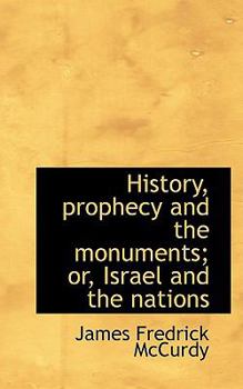 Paperback History, Prophecy and the Monuments; Or, Israel and the Nations Book