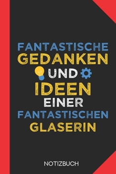 Fantastische Gedanken einer Glaserin: Notizbuch mit 120 Linierten Seiten im Format A5 (6x9 Zoll) (German Edition)