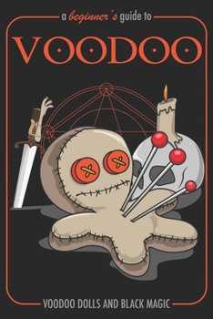 Paperback A Beginner's Guide To Voodoo Voodoo Dolls and Black Magic: A Funny Guidebook For Voodoo Magic Writing Journal, A 6x9" Blank Lined Notepad With 120 Wid Book