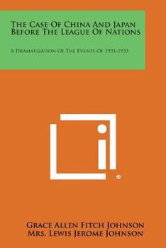 The Case Of China And Japan Before The League Of Nations: A Dramatization Of The Events Of 1931-1933