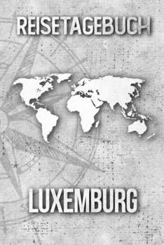 Reisetagebuch Luxemburg: Reisejournal für den Urlaub - inkl. Packliste | Erinnerungsbuch für Sehenswürdigkeiten & Ausflüge | Notizbuch als Geschenk, Abschiedsgeschenk (German Edition)