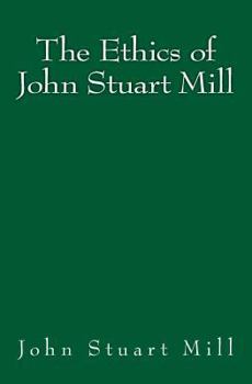 Paperback The Ethics of John Stuart Mill: Original Edition of 1897 Book