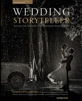 Paperback Wedding Storyteller, Volume 1: Elevating the Approach to Photographing Wedding Stories Book