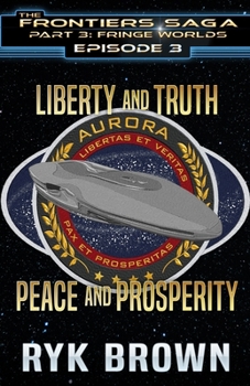 Ep.#3.3 - Liberty and Truth, Peace and Prosperity - Book #3 of the Frontiers Saga Part 3 Fringe Worlds