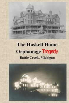 Paperback The Haskell Home Orphanage Tragedy: Battle Creek, Michigan Book