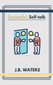 Paperback Successful Self-talk: A short guide on how to talk yourself into the successful life you desire. Book