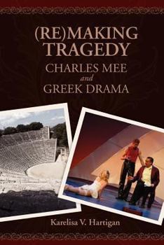 Paperback (Re)making Tragedy: Charles Mee and Greek Drama Book