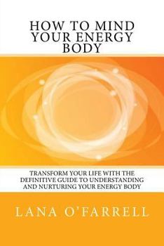 Paperback How to Mind your Energy Body: Transform your life with the definitive guide to understanding and nurturing your energy body Book