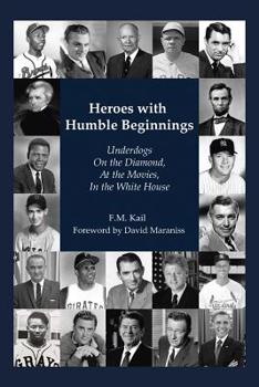 Paperback Heroes with Humble Beginnings: Underdogs on the Diamond, at the Movies, in the White House Book