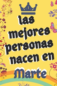 Las Mejores Personas Nacen en Marte: El regalo de cumplea?os perfecto, este cuaderno es ideal para apunta todas tus ideas, registro en un diario, ?cit