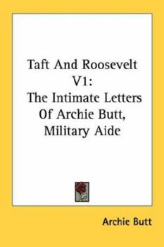 Paperback Taft And Roosevelt V1: The Intimate Letters Of Archie Butt, Military Aide Book
