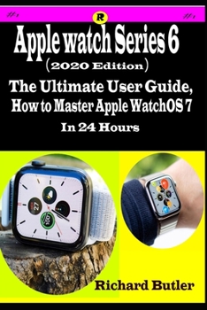 Paperback Apple Watch Series 6 (2020 edition): The Ultimate User Guide, How to Master Apple watchOS 7 In 2 Hours Book
